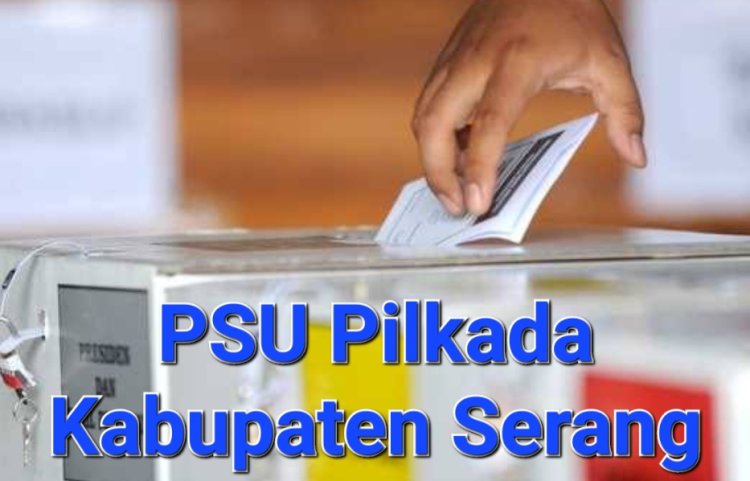 Pilkada Kabupaten Serang 2024, Diputuskan PSU Oleh Mahkamah Konstitusi