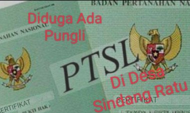 Disinyalir Terendus Pungli Dalam Program PTSL Didesa Sindang Ratu Kecamatan Panggarangan Kabupaten Lebak.