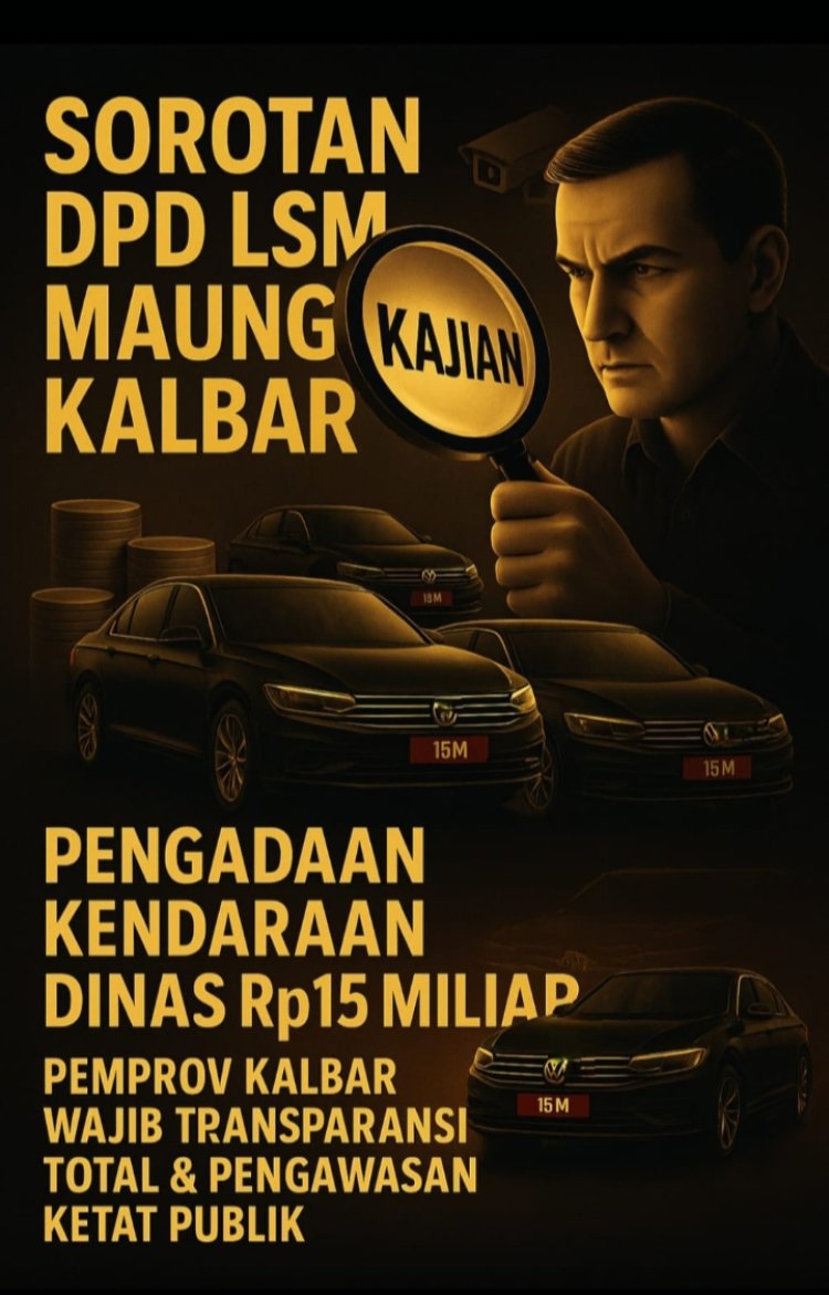 LSM MAUNG Kalbar Sorot Pengadaan Kendaraan Dinas Rp15 Miliar Pemprov Kalbar Butuh Keterbukaan Data dan Pengawasan Ketat