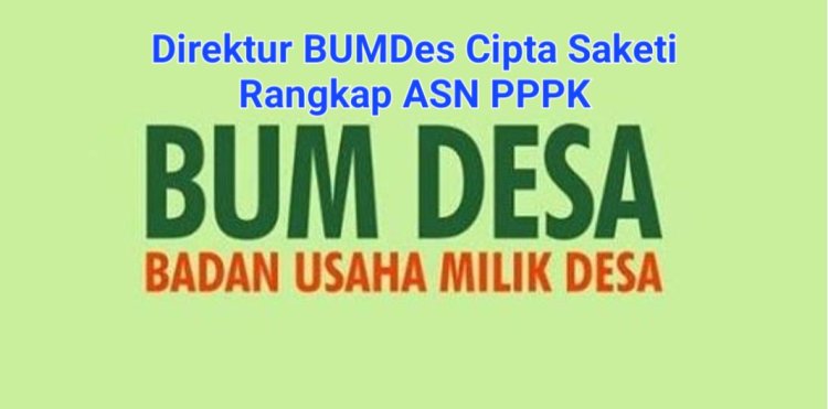 Hebat..??? ASN P3K Kemenag Diduga Rangkap Direktur BUMDes Cipta Desa Saketi