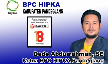 Selamat Memperingati HUT Ke-18 Bawaslu RI Pada 9 April 2026, Dede Abdurrahman, SE, Ketua BPC HIPKA Pandeglang
