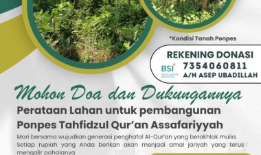 Undangan Untuk Turut Serta Dalam Pembangunan Pondok Pesantren Tahfidz Assafariyyah Sebagai Sarana Mencetak Generasi Penghafal Al-Qur’an Yang Berilmu Dan Berakhlak Mulia.