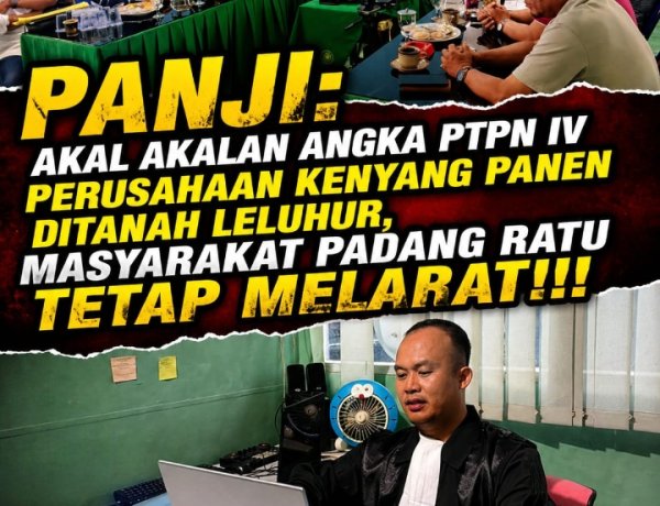 Panji Padang Ratu Bongkar Akal-Akalan PTPN IV: "Jangan Bodohi Rakyat Pakai Angka Palsu, Bayar Hak Warga!"
