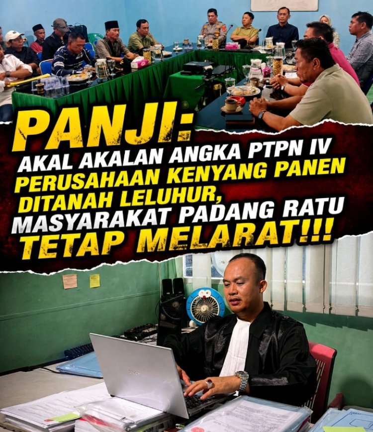 Panji Padang Ratu Bongkar Akal-Akalan PTPN IV: "Jangan Bodohi Rakyat Pakai Angka Palsu, Bayar Hak Warga!"