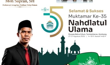 Adv. Moh. Supran, SH, Sampaikan Selamat dan Sukses Muktamar NU ke-35, Jangan Jadikan Kebesaran NU Sekadar Perebutan Kekuasaan