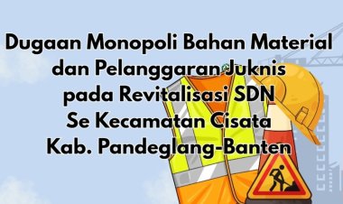 Dugaan Pelanggaran Juknis dan K3 Pada Program Revitalisasi SD Se-Cisata, DPC AMIRA Minta APH Lakukan Pemeriksaan