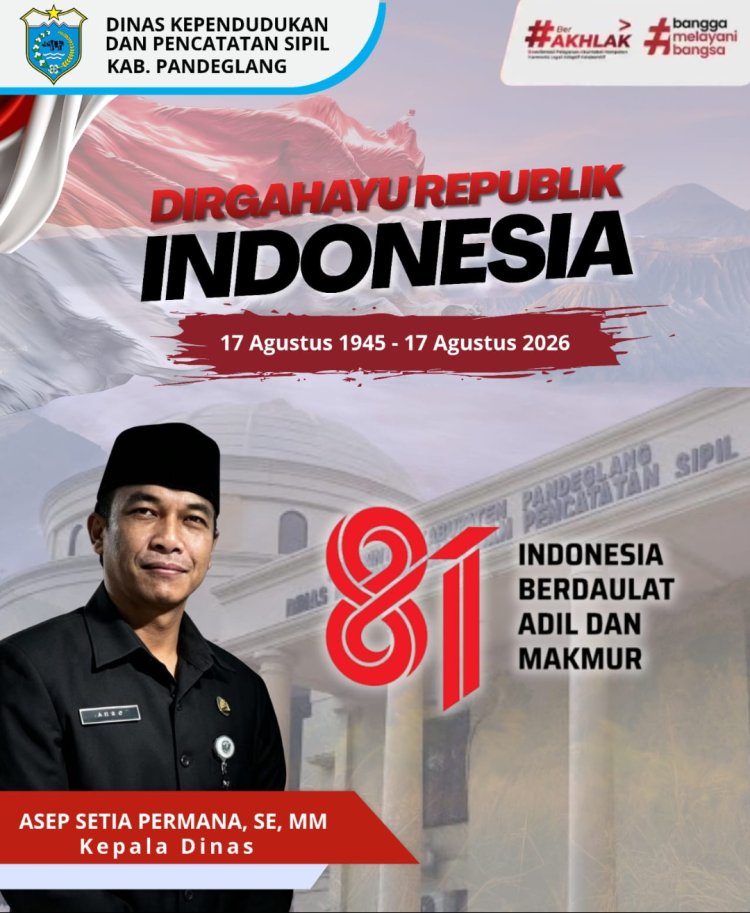 Dirgahayu Republik Indonesia ke-81, Kepala Disdukcapil Pandeglang Ajak Masyarakat Perkuat Pelayanan dan Tertib Administrasi Kependudukan  ‎