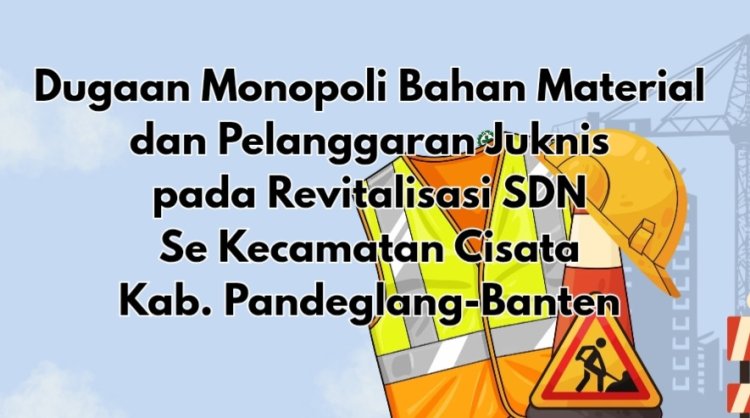 Dugaan Pelanggaran Juknis dan K3 Pada Program Revitalisasi SD Se-Cisata, DPC AMIRA Minta APH Lakukan Pemeriksaan
