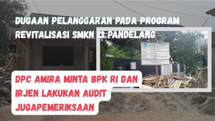 Pelaksanaan Program Revitalisasi SMKN 13 Pandeglang Diduga Langgar Aturan, DPC AMIRA Minta Pihak Berwenang Lakukan Pemeriksaan
